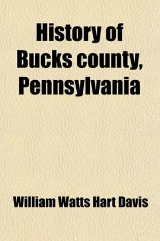 Cover of History of Bucks County, Pennsylvania (Volume 2); From the Discovery of the Delaware to the Present Time