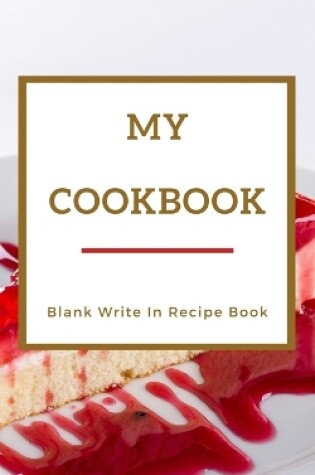 Cover of My Cookbook - Blank Write In Recipe Book - Red And Gold - Includes Sections For Ingredients Directions And Prep Time.