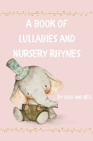 Cover of A book of Lullabies and Nursery Rhymes