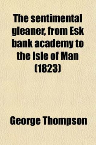 Cover of The Sentimental Gleaner, from Esk Bank Academy to the Isle of Man