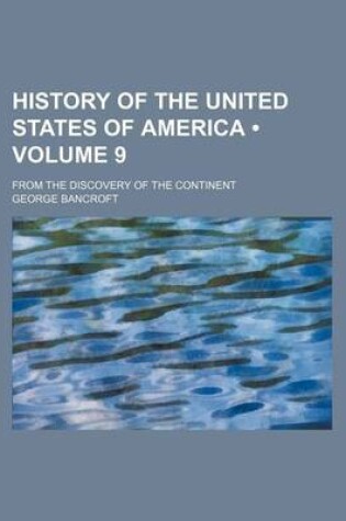Cover of History of the United States of America (Volume 9 ); From the Discovery of the Continent