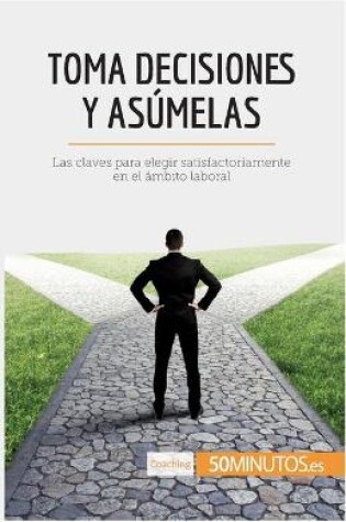 Cover of Toma decisiones y asumelas