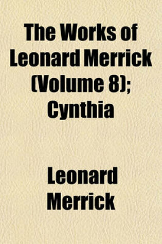 Cover of The Works of Leonard Merrick (Volume 8); Cynthia