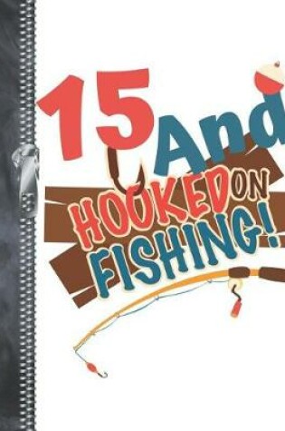 Cover of 15 And Hooked On Fishing