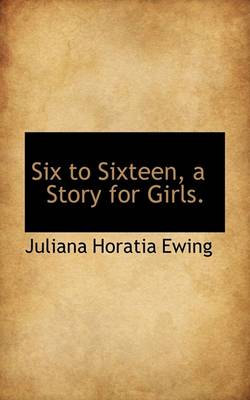 Book cover for Six to Sixteen, a Story for Girls.