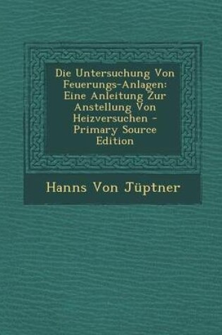 Cover of Die Untersuchung Von Feuerungs-Anlagen