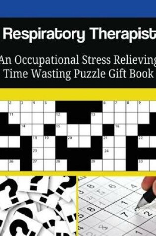 Cover of Respiratory Therapist An Occupational Stress Relieving Time Wasting Puzzle Gift Book