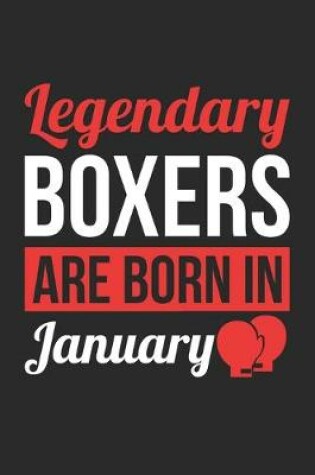 Cover of Birthday Gift for Boxer Diary - Boxing Notebook - Legendary Boxers Are Born In January Journal