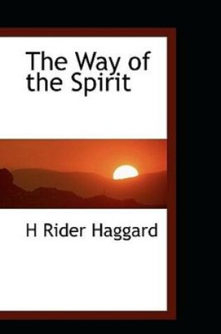 Cover of The Way of the Spirit by Henry Rider Haggard