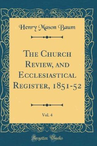 Cover of The Church Review, and Ecclesiastical Register, 1851-52, Vol. 4 (Classic Reprint)