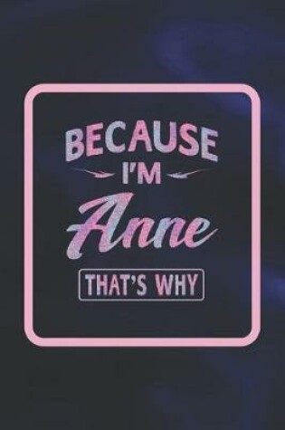 Cover of Because I'm Anne That's Why