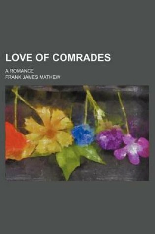 Cover of Love of Comrades; A Romance