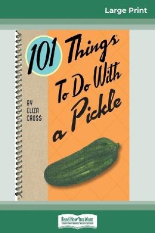 Cover of 101 Things to do with a Pickle (16pt Large Print Edition)