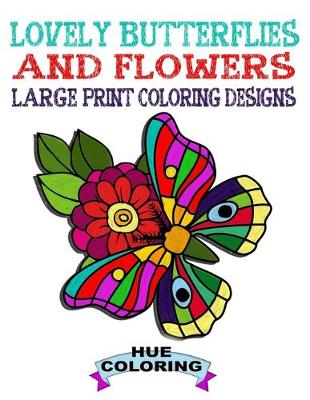 Book cover for Lovely Butterflies and Flowers Large Print Coloring Designs