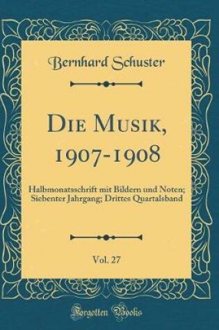 Cover of Die Musik, 1907-1908, Vol. 27