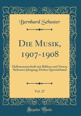 Book cover for Die Musik, 1907-1908, Vol. 27