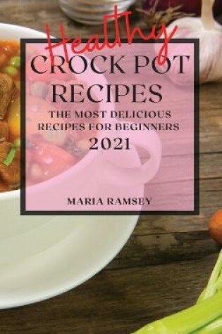 Cover of Healthy Crock Pot Recipes 2021