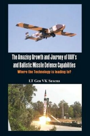 Cover of The Amazing Growth and Journey of UAV's and Ballastic Missile Defence Capabilities