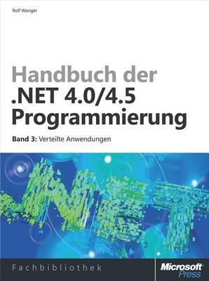 Book cover for Handbuch Der .Net 4.0/4.5-Programmierung. Band 3 Verteilte Anwendungen