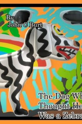 Cover of The Dog Who Thought He Was a Zebra.