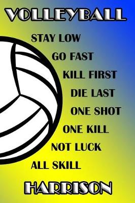 Book cover for Volleyball Stay Low Go Fast Kill First Die Last One Shot One Kill Not Luck All Skill Harrison