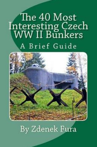 Cover of The 40 Most Interesting Czech WWII Bunkers