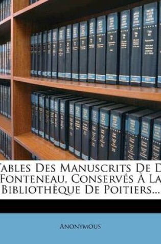 Cover of Tables Des Manuscrits De D. Fonteneau, Conserves A La Bibliotheque De Poitiers...