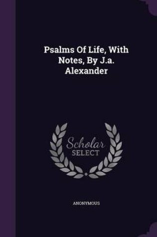 Cover of Psalms of Life, with Notes, by J.A. Alexander