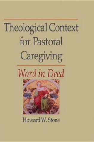 Cover of Theological Context for Pastoral Caregiving: Word in Deed