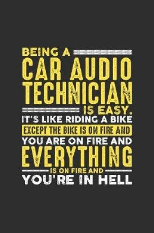 Cover of Being a Car Audio Technician is Easy. It's like riding a bike Except the bike is on fire and you are on fire and everything is on fire and you're in hell