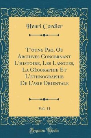 Cover of T'Oung Pao, Ou Archives Concernant L'Histoire, Les Langues, La Géographie Et L'Ethnographie de L'Asie Orientale, Vol. 11 (Classic Reprint)