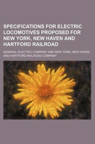 Cover of Specifications for Electric Locomotives Proposed for New York, New Haven and Hartford Railroad