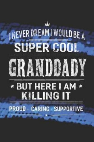 Cover of I Never Dream I Would Be A Super Cool Granddady But Here I Am Killing It