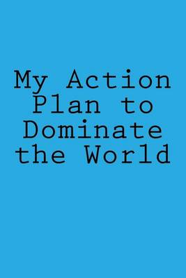 Cover of My Action Plan to Dominate the World