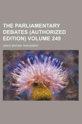 Cover of The Parliamentary Debates (Authorized Edition) Volume 249