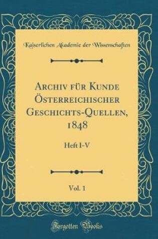 Cover of Archiv Fur Kunde OEsterreichischer Geschichts-Quellen, 1848, Vol. 1