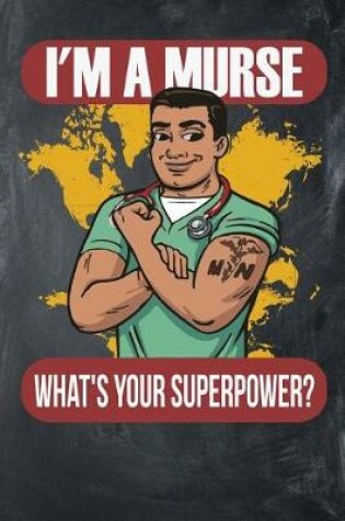 Cover of I'm a Murse Whats Your Superpower?