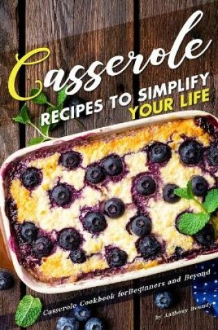 Cover of Casserole Recipes to Simplify your Life