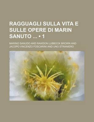 Book cover for Ragguagli Sulla Vita E Sulle Opere Di Marin Sanuto (1)