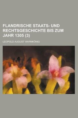 Cover of Flandrische Staats- Und Rechtsgeschichte Bis Zum Jahr 1305 (3 )