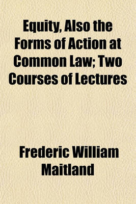 Book cover for Equity, Also the Forms of Action at Common Law; Two Courses of Lectures