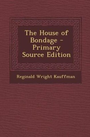 Cover of The House of Bondage - Primary Source Edition