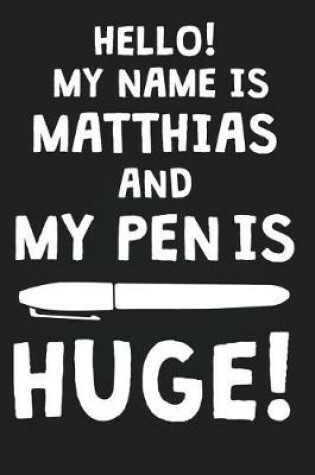 Cover of Hello! My Name Is MATTHIAS And My Pen Is Huge!