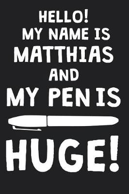 Book cover for Hello! My Name Is MATTHIAS And My Pen Is Huge!