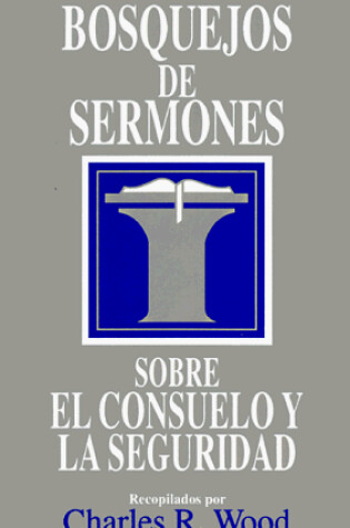 Cover of Bosquejos de Sermones: Consuelo Y Seguridad