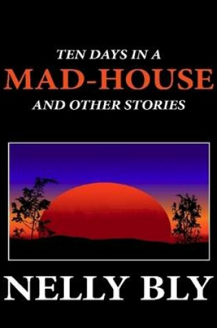 Cover of Ten Days in a Mad-House and Other Stories