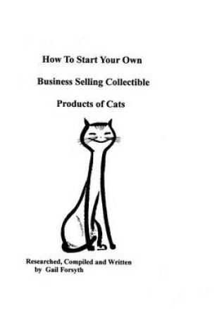 Cover of How To Start Your Own Business Selling Collectible Products Of Cats