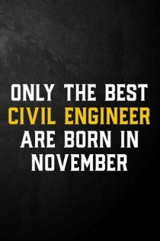 Cover of Only The Best Civil Engineers Are Born In November