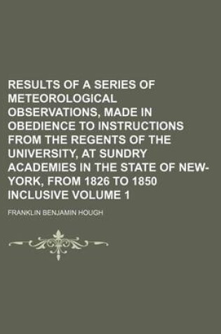 Cover of Results of a Series of Meteorological Observations, Made in Obedience to Instructions from the Regents of the University, at Sundry Academies in the State of New-York, from 1826 to 1850 Inclusive Volume 1