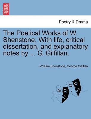 Book cover for The Poetical Works of W. Shenstone. with Life, Critical Dissertation, and Explanatory Notes by ... G. Gilfillan.